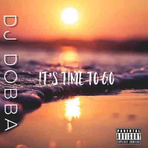 DJ Dobba – It’s Time To Go Mp3 Download