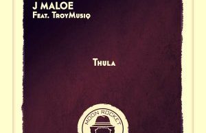 J Maloe – Thula Ft. TroyMusiq