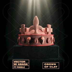 Vector – The Crown of Clay ft. M.I Abaga & Pheelz