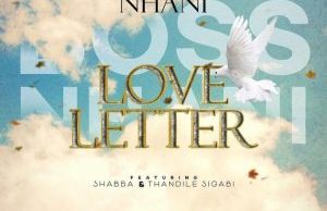 Boss Nhani – Love Letter Ft. Shabba & Thandile Sigabi