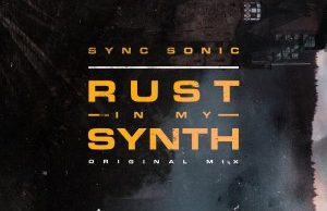 Sync Sonic – Rust In My Synth (Original Mix)