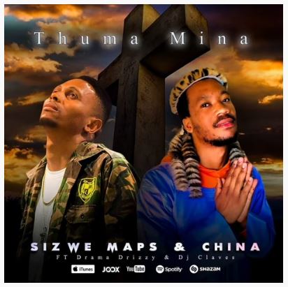 Sizwe Maps & China – Thuma Mina Ft. Drama Drizzy & DJ Claves Mp3 Download