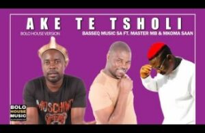 BasseQ Music SA – Ake Te Tsholi Ft. Master MB & Mkoma Saan