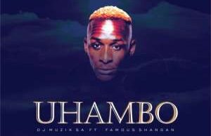 DJ Muzik SA – Uhambo ft. Famous Shangan