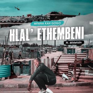 Mfana Kah Gogo – Hlal’Ethembeni ft. Mhlekzin Mp3 Download