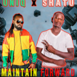 Uniq ft Shatu – Maintain Forward