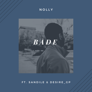 Nolly ft Sandile & Desire Gp – Bade Mp3 Download