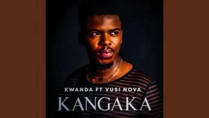 Kwanda – Kangaka Ft Vusi Nova