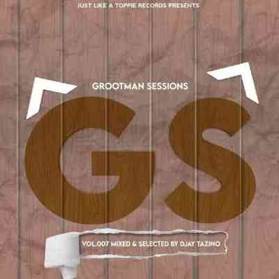 Djay Tazino – Grootman Sessions Vol.007 Mix Mp3 Download