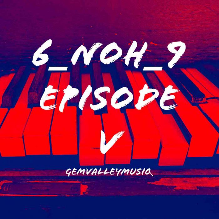 Gem Valley MusiQ – 6_NoH_9 Episode V Album Mp3 Download