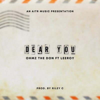 Ohmz The Don – Dear You Ft. Leeroy Mp3 Download