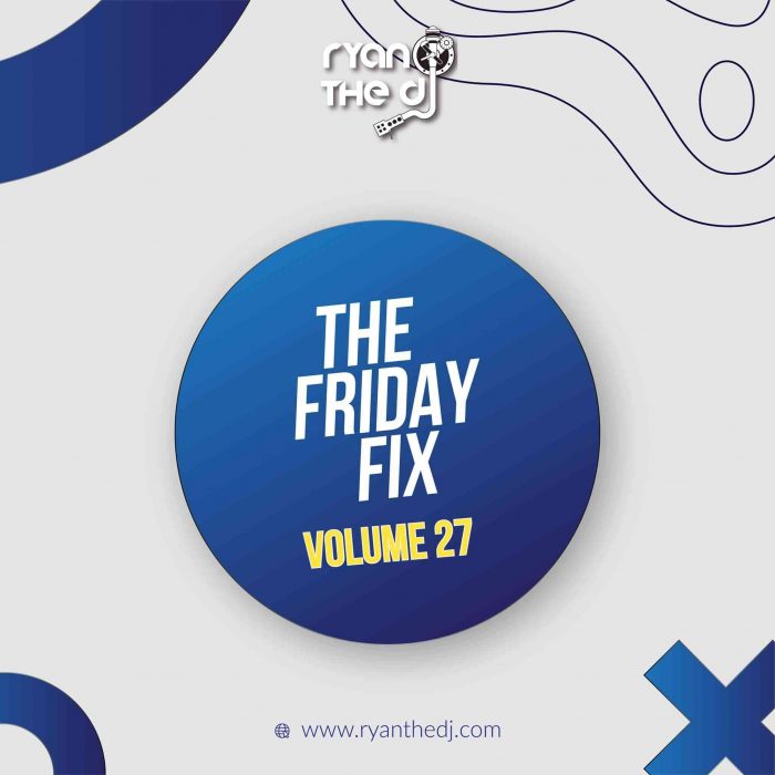 Ryan the DJ – Friday Fix Vol. 27 Mp3 Download