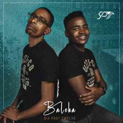 Six Past Twelve – Baleka Mp3 Download
