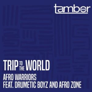 Afro Warriors ft Drumetic Boyz & Afro Zone – Trip to the World