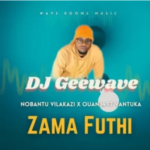 DJ Geewave, Nobantu Vilakazi & Ouan34 – Zama Futhi ft. Vantuka