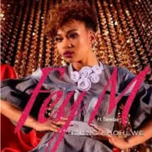 Fey M – Uzung’khohlwe Ft. Temlaz