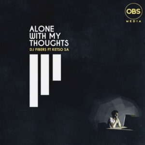 Dj Fibers – Alone With My Thoughts ft. Ketso SA Mp3 Download