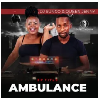 DJ Sunco & Queen Jenny – Ambulance Mp3 Download