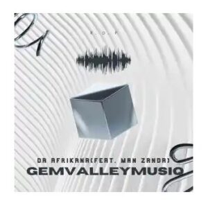 Gem Valley MusiQ – Da Afrikana Ft. Man Zanda