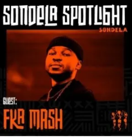 Fka Mash – Sondela Spotlight Mix #013
