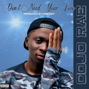 Cojo Rae – Don’t Need Your Love