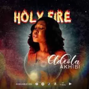 Adeola Akhibi – Holy Fire