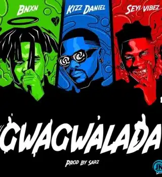 BNXN fka Buju – GWAGWALADA Ft Kizz Daniel & Seyi Vibez Mp3 Download