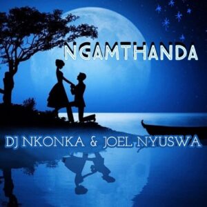 DJ Nkonka & Joel Nyuswa – Ngamthanda Mp3 Download