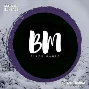 Ma-B & Bohlale – Ngiyak’Thanda (Ivan Afro5 Remix) Mp3 Download