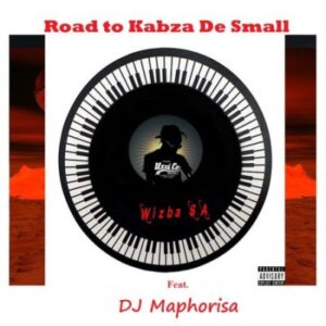 Wizba SA – Road to Kabza De Small ft DJ Maphorisa Mp3 Download