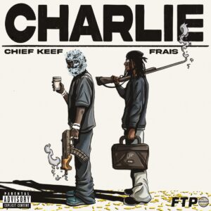 FTP Ft. Chief Keef & Frais – Charlie