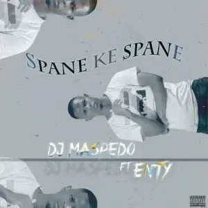 DJ Maspedo – Spane Ke Spane ft Enty Mp3 Download