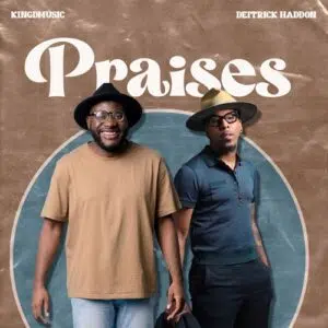 Kingdmusic & Deitrick Haddon – Praises Mp3 Download