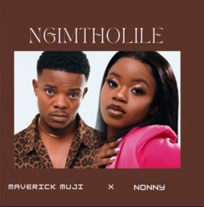 Maverick Muji Ft. Nonny – Ngimtholile