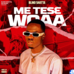 Blind Shatta – Me Tese Woaa