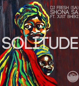 DJ Fresh (SA) – Solitude Ft. Shona SA & Just Bheki Mp3 Download