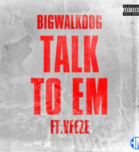 BigWalkDog – Talk To Em Ft. Veeze