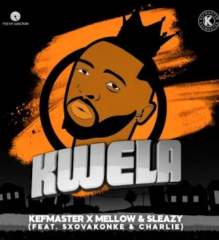KEFMASTER – Kwela Ft. MELLOW SLEAZY, SXOVAKONKE & Charlie Mp3 Download
