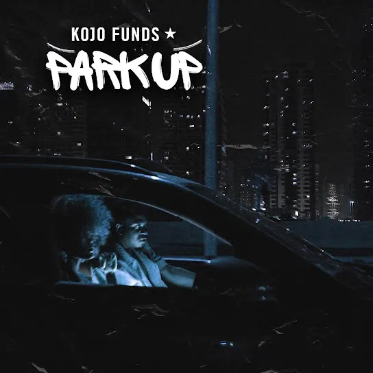 Kojo Funds – Park Up Mp3 Download